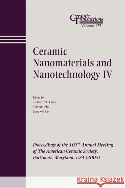 Ceramic Nanomaterials and Nanotechnology IV: Proceedings of the 107th Annual Meeting of the American Ceramic Society, Baltimore, Maryland, USA 2005 Lane, Richard M. 9781574982428