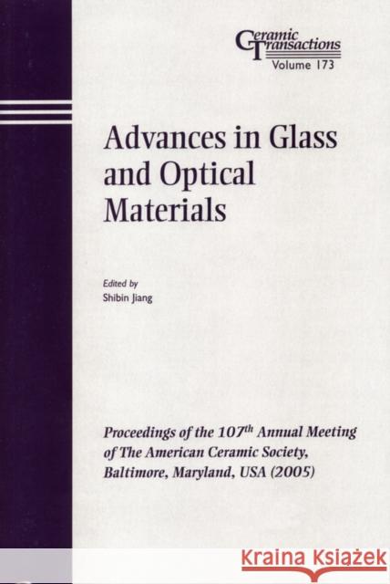 Advances in Glass and Optical Materials: Proceedings of the 107th Annual Meeting of the American Ceramic Society, Baltimore, Maryland, USA 2005 Jiang, Shibin 9781574982435 John Wiley & Sons