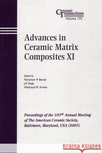 Advances in Ceramic Matrix Composites XI: Proceedings of the 107th Annual Meeting of the American Ceramic Society, Baltimore, Maryland, USA 2005 Bansal, Narottam P. 9781574982459 John Wiley & Sons