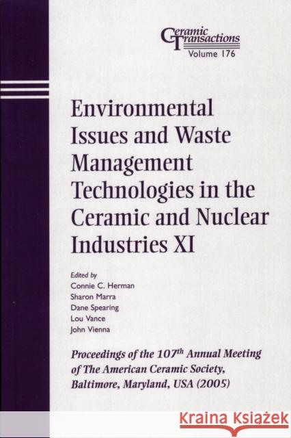 Environmental Issues and Waste Management Technologies in the Ceramic and Nuclear Industries XI: Proceedings of the 107th Annual Meeting of the Americ Herman, Connie C. 9781574982466 John Wiley & Sons