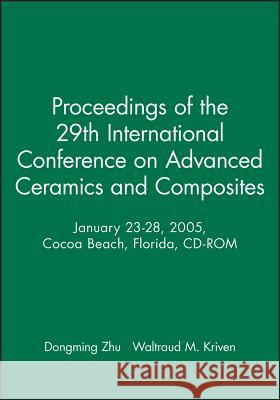Proceedings of the 29th International Conference on Advanced Ceramics and Composites, January 23-28, 2005, Cocoa Beach, Florida, CD-ROM  9781574982497 American Ceramic Society
