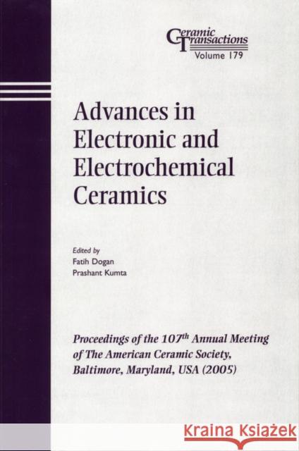 Advances in Electronic and Electrochemical Ceramics: Proceedings of the 107th Annual Meeting of the American Ceramic Society, Baltimore, Maryland, USA Dogan, Faith 9781574982626