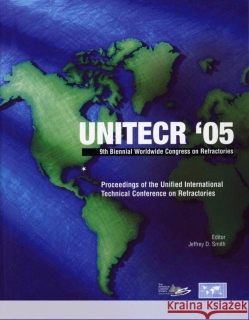 Unitecr '05: Proceedings of the Unified International Technical Conference on Refractories, November 8-11, 2005, Orlando, Florida, Smith, Jeffrey D. 9781574982657 American Ceramic Society