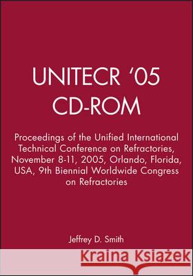 Unitecr '05 - CD-ROM: Proceedings of the Unified International Technical Conference on Refractories, November 8-11, 2005, Orlando, Florida,  9781574982664 American Ceramic Society