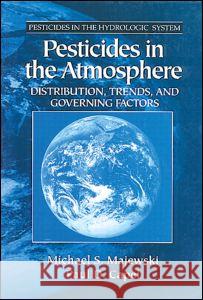 Pesticides in the Atmosphere: Distribution, Trends, and Governing Factors Majewski, Michael S. 9781575040042 CRC Press