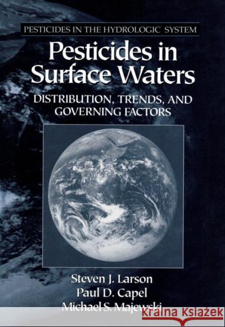 Pesticides in Surface Waters: Distribution, Trends, and Governing Factors Larson, Steven J. 9781575040066 CRC Press