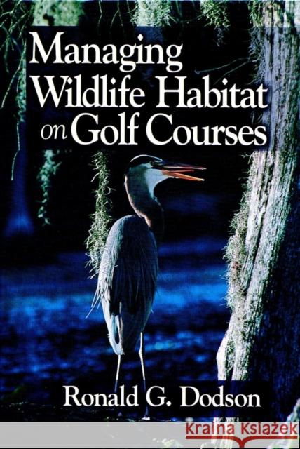 Managing Wildlife Habitat on Golf Courses Ronald G. Dodson 9781575040288 Ann Arbor Press