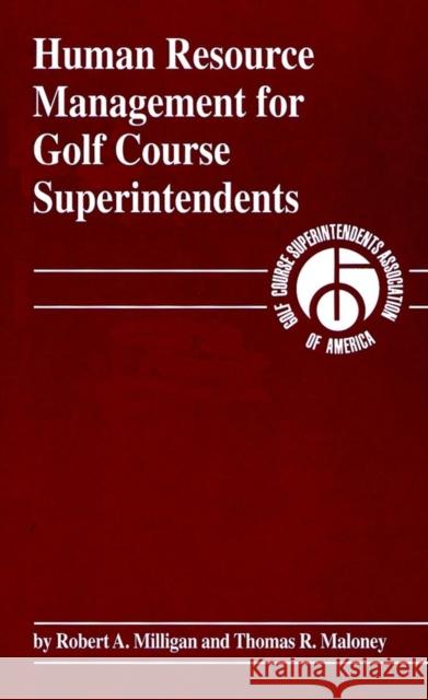 Human Resource Management for Golf Course Superintendents Robert A. Milligan Thomas R. Maloney Thomas R. Maloney 9781575040387