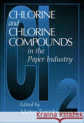 Chlorine and Chlorine Compounds in the Paper Industry Victor Turoski 9781575040660 CRC Press