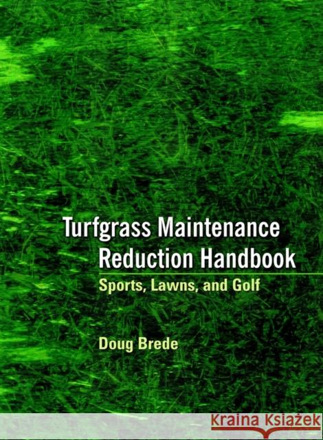 Turfgrass Maintenance Reduction Handbook: Sports, Lawns, and Golf Brede, Doug 9781575041063 Ann Arbor Press