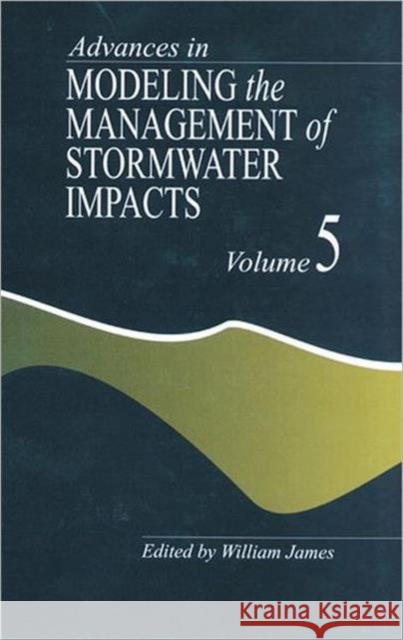 Advances in Modeling the Management of Stormwater Impacts William James   9781575042275 Taylor & Francis