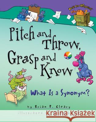 Pitch and Throw, Grasp and Know: What Is a Synonym? Brian P. Cleary Brian Gable 9781575057965 Carolrhoda Books