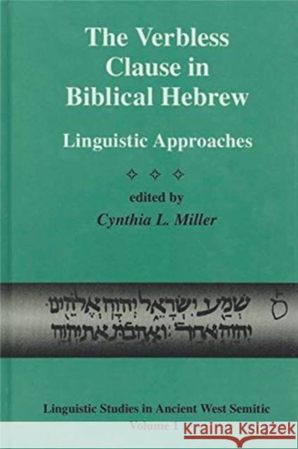The Verbless Clause in Biblical Hebrew: Linguistic Approaches Cynthia L. Miller 9781575060361 Eisenbrauns