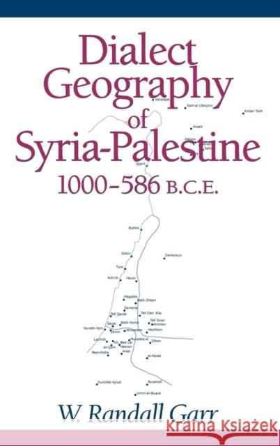 Dialect Geography of Syria-Palestine, 1000-586 Bce Garr, W. Randall 9781575060910