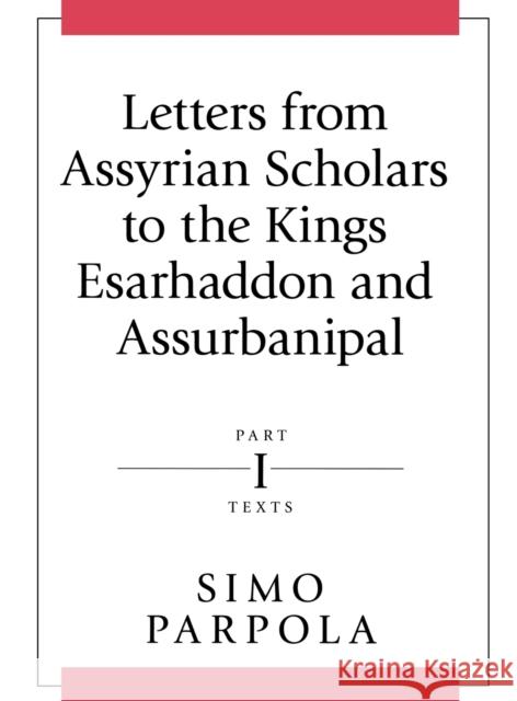 Letters from Assyrian Scholars to the Kings Esarhaddon and Assurbanipal: Part I: Texts  9781575061375 Eisenbrauns