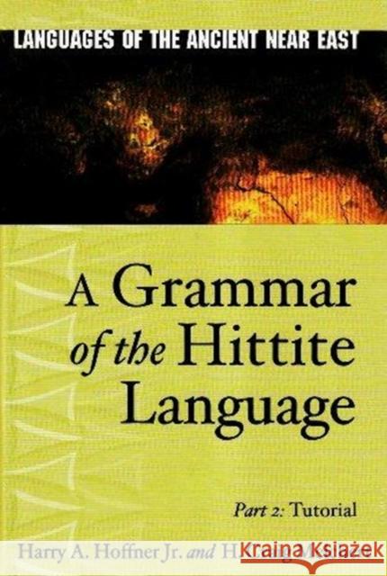 A Grammar of the Hittite Language: Part 2: Tutorial Hoffner Jr, Harry A. 9781575061481
