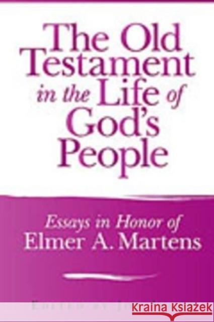 The Old Testament in the Life of God's People: Essays in Honor of Elmer A. Martens  9781575061580 Eisenbrauns