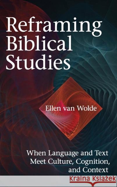 Reframing Biblical Studies Van Wolde, Ellen 9781575061825