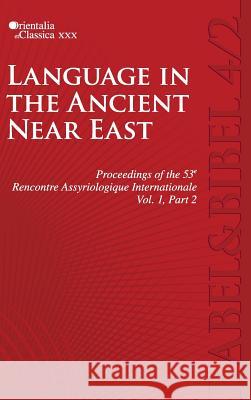 Proceedings of the 53e Rencontre Assyriologique Internationale: Vol. 1, Part 2: Language in the Ancient Near East (2 parts) L. Kogan N. Koslova S. Loesov 9781575061962 Eisenbrauns