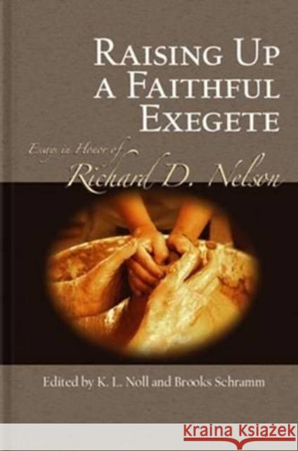 Raising Up a Faithful Exegete: Essays in Honor of Richard D. Nelson  9781575062013 Eisenbrauns