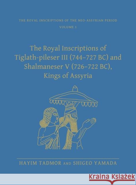 The Royal Inscriptions of Tiglath-Pileser III (744-727 Bc) and Shalmaneser V (726-722 Bc), Kings of Assyria Tadmor, Hayim 9781575062204