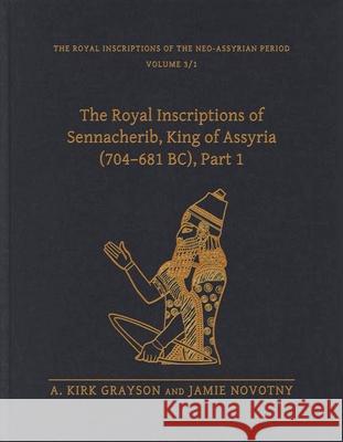 The Royal Inscriptions of Sennacherib, King of Assyria (704-681 Bc), Part 1 Sennacherib 9781575062419 Eisenbrauns