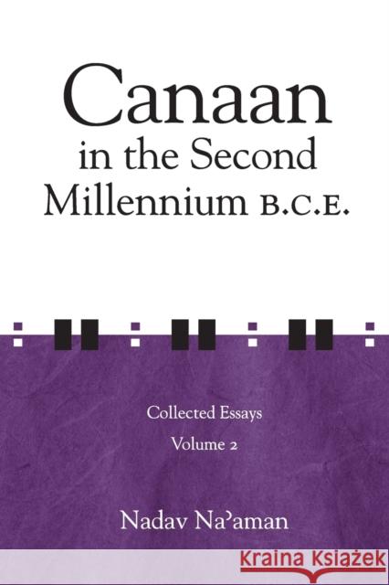 Canaan in the Second Millennium B.C.E.: Collected Essays Volume 2 Na'aman, Nadav 9781575062495 Eisenbrauns