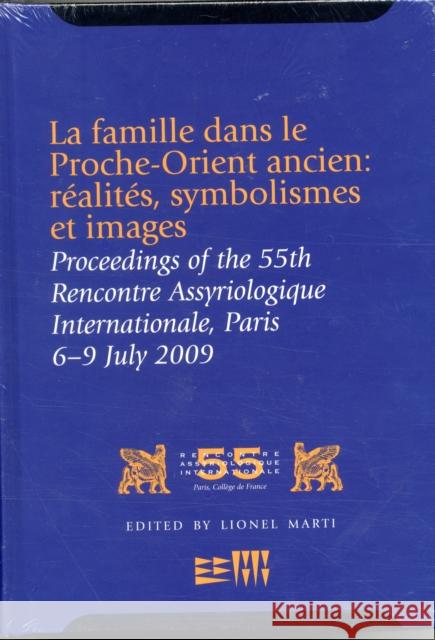 La Famille Dans Le Proche-Orient Ancien: Réalités, Symbolismes Et Images: Proceedings of the 55th Rencontre Assyriologique Internationale, Paris Marti, Lionel 9781575062549