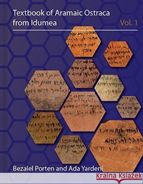 Textbook of Aramaic Ostraca from Idumea, Volume 1: 401 Commodity Chits Bezalel Porten Ada Yardeni Matt Kletzing 9781575062778