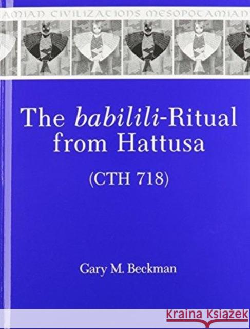 The Babilili-Ritual from Hattusa (Cth 718) Gary M. Beckman 9781575062808 Eisenbrauns