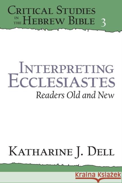 Interpreting Ecclesiastes: Readers Old and New: Readers Old and New Dell, Katherine J. 9781575062815