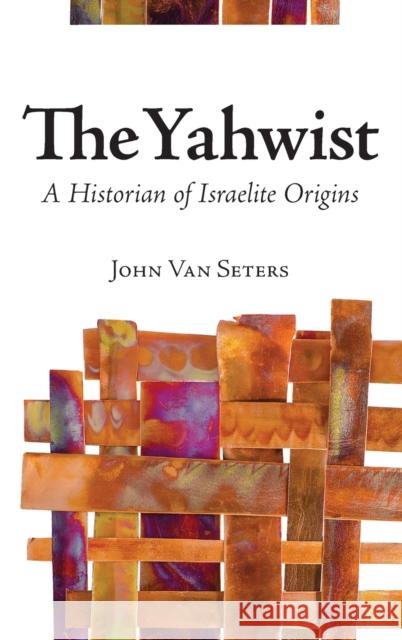The Yahwist Van Seters, John 9781575062860 Eisenbrauns