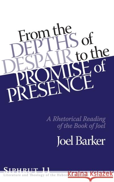 From the Depths of Despair to the Promise of Presence Barker, Joel 9781575062877 Eisenbrauns