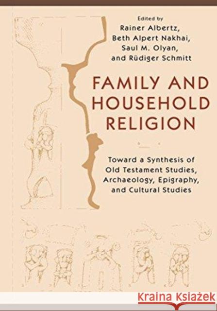 Family and Household Religion: Toward a Synthesis of Old Testament Studies, Archaeology, Epigraphy, and Cultural Studies Albertz Ranier 9781575062884 BERTRAMS