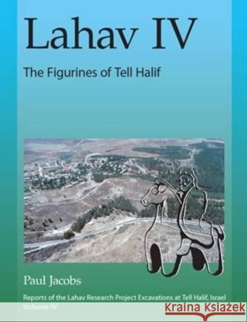 Lahav IV: The Figurines of Tell Halif Paul F. Jacobs Nancy J. Serwint Christopher Holland 9781575062990