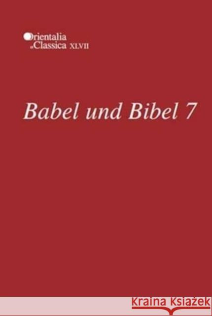 Babel Und Bibel 7: Annual of Ancient Near Eastern, Old Testament, and Semitic Studies Kogan, Leonid E. 9781575063089