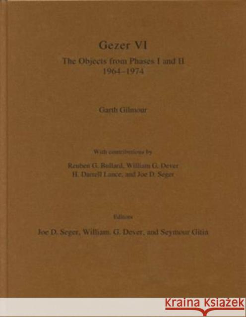 Gezer VI: The Objects from Phases I and II (1964-1974) Gilmour, Garth 9781575063126 Eisenbrauns