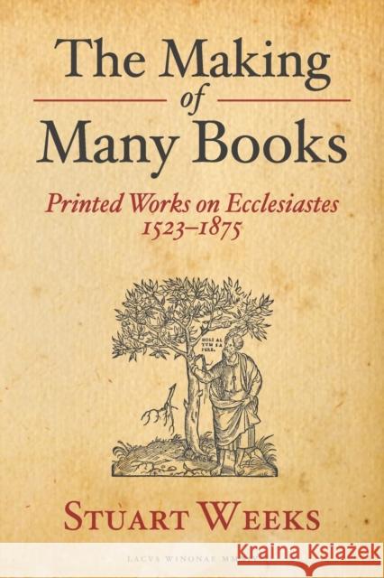 The Making of Many Books: Printed Works on Ecclesiastes 1523--1875 Stuart Weeks 9781575063140 Eisenbrauns