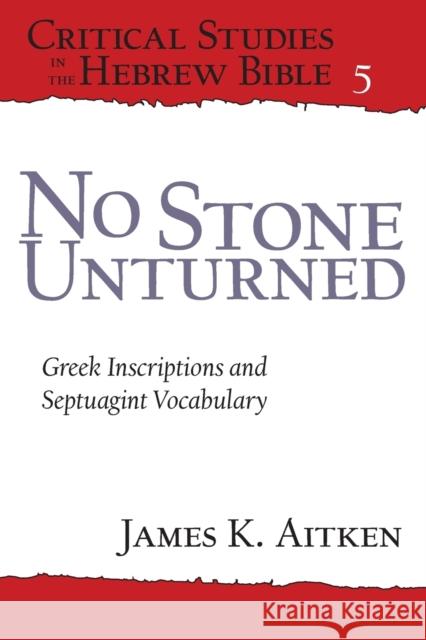 No Stone Unturned: Greek Inscriptions and Septuagint Vocabulary Aitken, James K. 9781575063249 Eisenbrauns