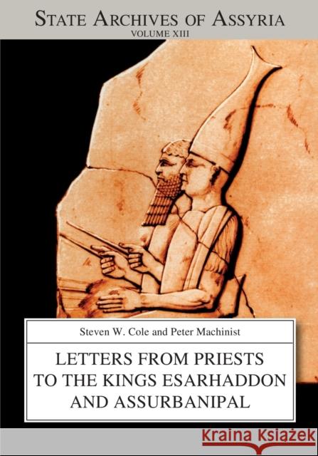 Letters from Priests to the Kings Esarhaddon and Assurbanipal Peter Machinist S. W. Cole  9781575063294 Eisenbrauns