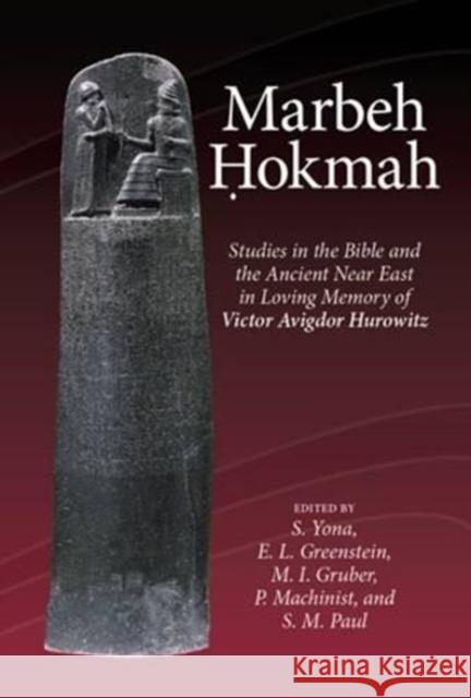 Marbeh Ḥokmah: Studies in the Bible and the Ancient Near East in Loving Memory of Victor Avigdor Hurowitz Yonah, Shamir 9781575063331