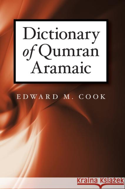 Dictionary of Qumran Aramaic Edward C. Cook 9781575063416