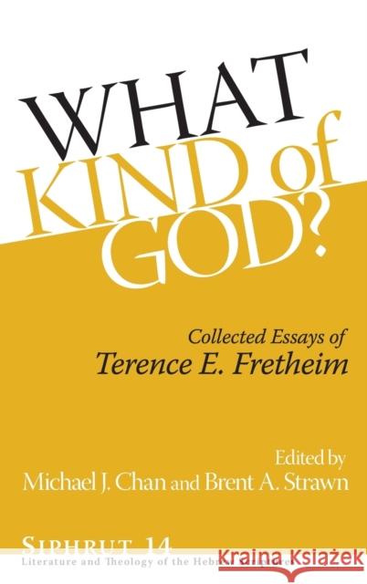 What Kind of God?: Collected Essays of Terence E. Fretheim Terence E. Fretheim Michael J. Chan Brent A. Strawn 9781575063430 Eisenbrauns