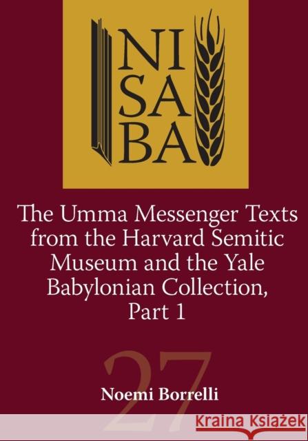 The Umma Messenger Texts from Harvard Semitic Museum and the Yale Babylonian Collection, Part 1 Borrelli, Noemi 9781575063775 Eisenbrauns