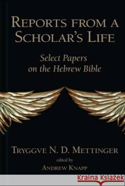 Reports from a Scholar's Life: Select Papers on the Hebrew Bible Andrew Knapp   9781575063799