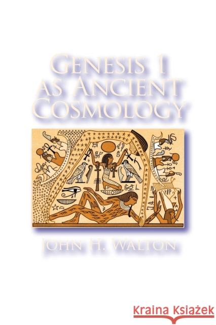 Genesis 1 as Ancient Cosmology John H. Walton   9781575063843 Eisenbrauns