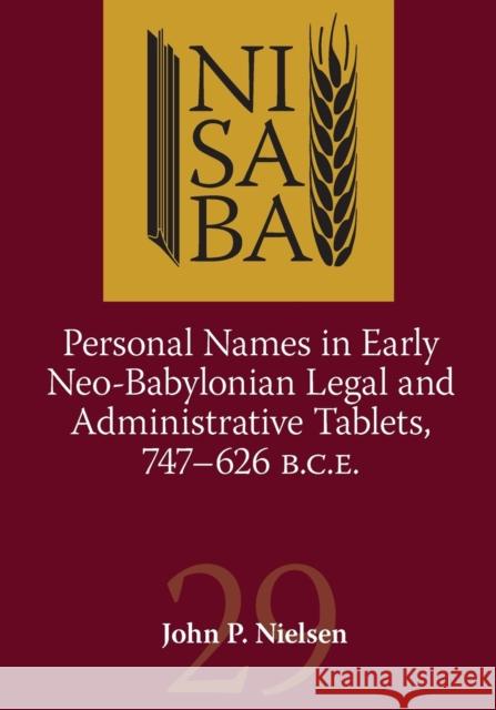 Personal Names in Early Neo-Babylonian Legal and Administrative Tablets, 747-626 B.C.E. John P. Nielsen   9781575063898