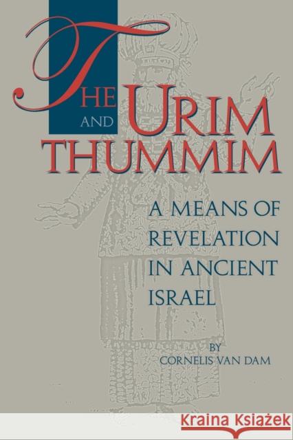 The Urim and Thummim: A Means of Revelation in Ancient Israel Cornelis van Dam   9781575064062 Eisenbrauns