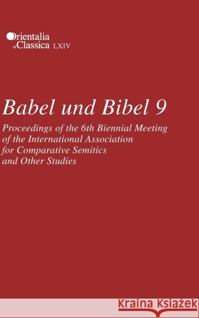 Babel Und Bibel 9: Proceedings of the 6th Biennial Meeting of the International Association for Comparative Semitics and Other Studies Lenoid Kogan   9781575064482
