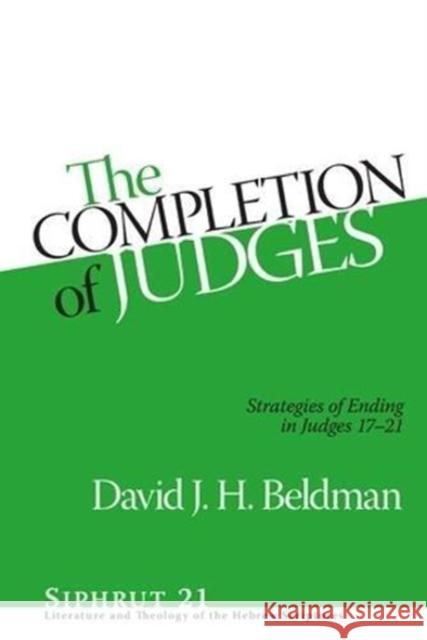 The Completion of Judges: Strategies of Ending in Judges 17-21 David J. Beldman   9781575064963